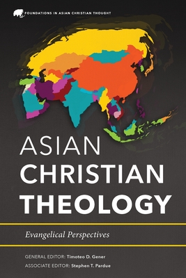 Asian Christian Theology: Evangelical Perspectives - Timoteo D. Gener