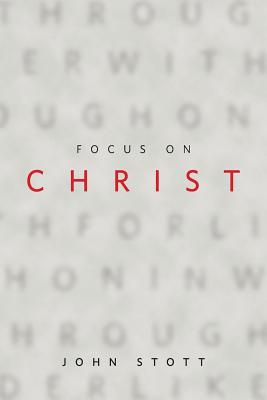 Focus on Christ - John Stott