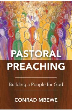 Pastoral Preaching: Building a People for God - Conrad Mbewe