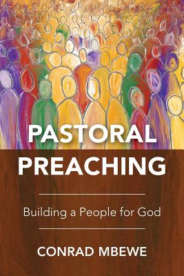 Pastoral Preaching: Building a People for God - Conrad Mbewe