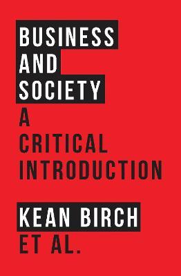 Business and Society: A Critical Introduction - Kean Birch