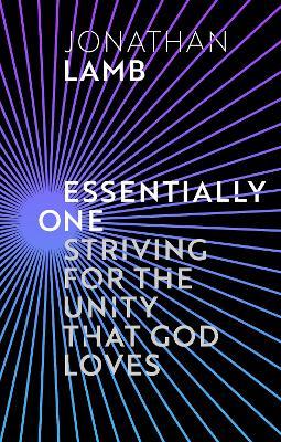 Essentially One: Striving for the Unity God Loves - Steve Mitchell