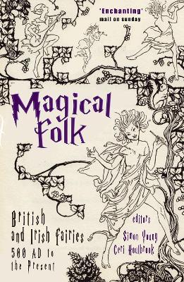 Magical Folk: A History of Real Fairies, 500ad to the Present - Simon Young