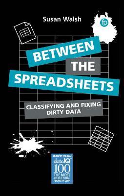 Between the Spreadsheets: Classifying and Fixing Dirty Data - Susan Walsh