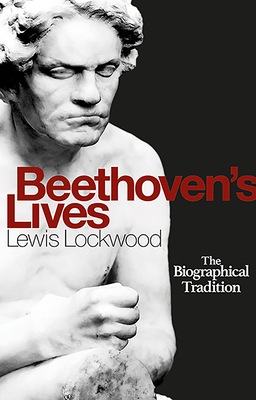 Beethoven's Lives: The Biographical Tradition - Lewis Lockwood