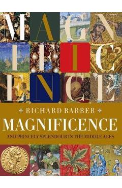 Poza produsului Magnificence: And Princely Splendour in the Middle Ages - Richard Barber