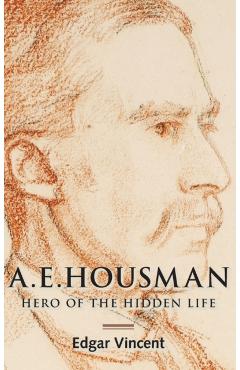 Poza produsului A.E. Housman: Hero of the Hidden Life - Edgar Vincent