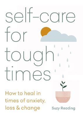 Self-Care for Tough Times: How to Heal in Times of Anxiety, Loss & Change - Suzy Reading