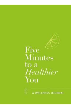 Coperta cărții 'Five Minutes to a Healthier You: A Wellness Journal - Hannah Ebelthite'