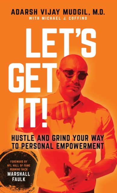 Let's Get It!: Hustle and Grind Your Way to Personal Empowerment - Adarsh Vijay Mudgil