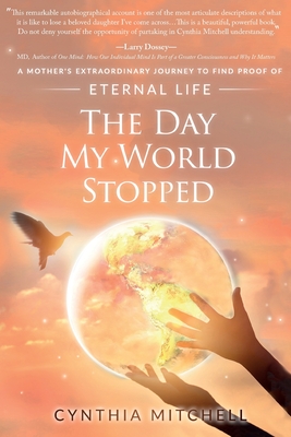 The Day My World Stopped: A Mother's Extraordinary Journey to Find Proof of Eternal Life - Cynthia Mae Mitchell