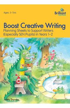 Boost Creative Writing-Planning Sheets to Support Writers (Especially Sen Pupils) in Years 1-2 - Judith Thornby