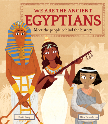We Are the Ancient Egyptians: Meet the People Behind the History - David Long