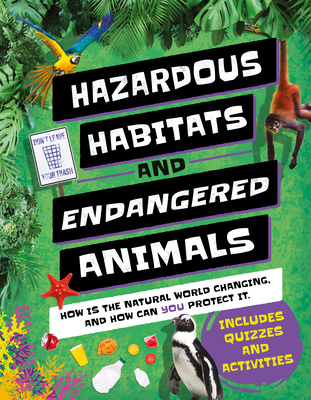 Hazardous Habitats & Endangered Animals: How Is the Natural World Changing, and How Can You Help? - Camilla De La B�doy�re