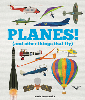 Planes!: (And Other Things That Fly) - Welbeck Children's