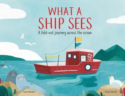 What a Ship Sees: A Fold-Out Journey Across the Ocean - Laura Knowles