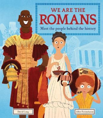 We Are the Romans: Meet the People Behind the History - David Long