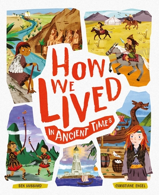 How We Lived in Ancient Times: Meet Everyday Children Throughout History - Ben Hubbard
