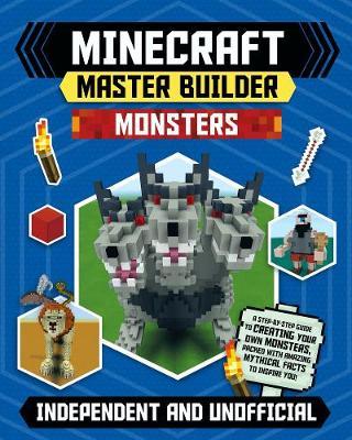 Minecraft Master Builder: Monsters (Independent & Unofficial): Independent and Unofficial - Sarah Stanford