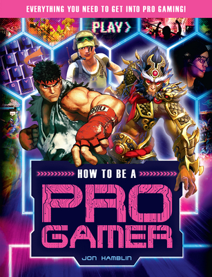 How to Be a Pro Gamer: Everything You Need to Get Into Pro Gaming! - Jon Hamblin