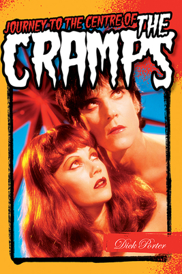 Dick Porter: Journey to the Centre of the Cramps - Dick Porter