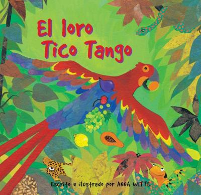 El Loro Tico Tango = The Parrot Tico Tango - Anna Witte