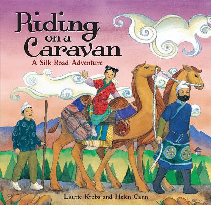 Riding on a Caravan: A Silk Road Adventure - Laurie Krebs