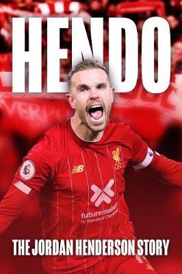 Hendo: The Jordan Henderson Story - Rob Mason