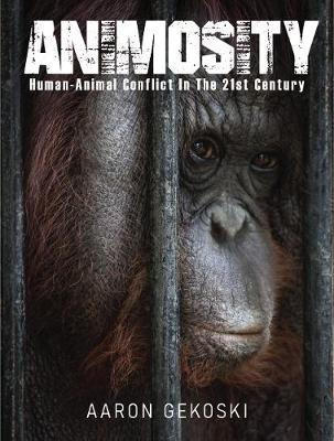 Animosity: Animal Conflict in the 21st Century - Aaron Gekoski
