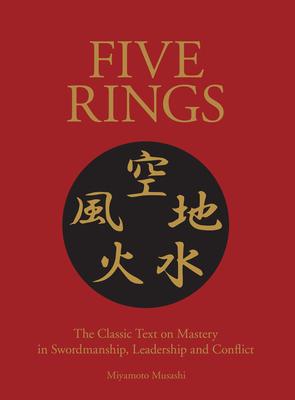 Five Rings: A New Translation of the Classic Text on Mastery in Swordsmanship, Leadership and Conflict - Miyamoto Musashi