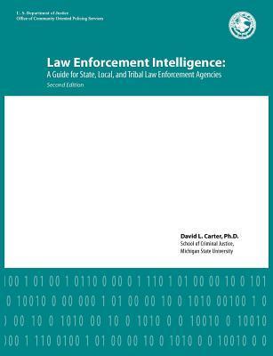 Law Enforcement Intelligence: A Guide for State, Local, and Tribal Law Enforcement Agencies (Second Edition) - David L. Carter