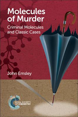 Molecules of Murder: Criminal Molecules and Classic Cases - John Emsley