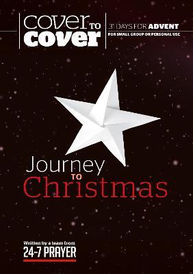 Journey to Christmas: Cover to Cover Advent Study Guide - 24-7 Prayer
