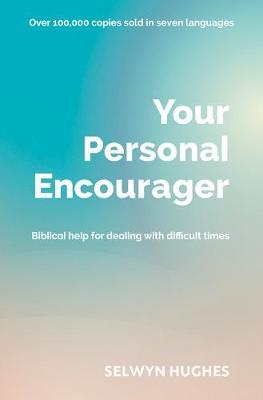 Your Personal Encourager: Biblical Help for Dealing with Difficult Times - Selwyn Hughes