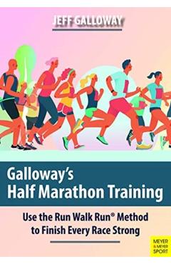 Galloway's Half Marathon Training: Use the Run Walk Run Method to Finish Every Race Strong - Jeff Galloway