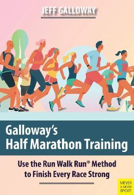 Galloway's Half Marathon Training: Use the Run Walk Run Method to Finish Every Race Strong - Jeff Galloway