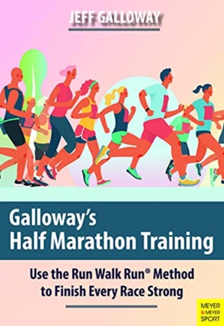 Galloway's Half Marathon Training: Use the Run Walk Run Method to Finish Every Race Strong - Jeff Galloway