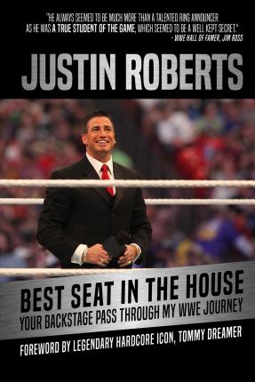 Best Seat in the House: Your Backstage Pass Through My Wwe Journey - Justin Roberts