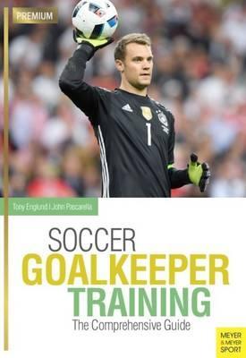 Soccer Goalkeeper Training: The Comprehensive Guide - John 