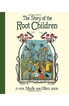 The Story of the Root Children: Mini Edition - Sibylle Von Olfers