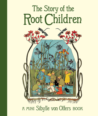 The Story of the Root Children: Mini Edition - Sibylle Von Olfers