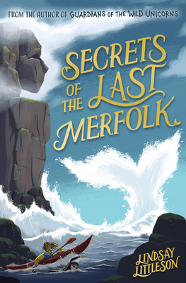 Secrets of the Last Merfolk - Lindsay Littleson