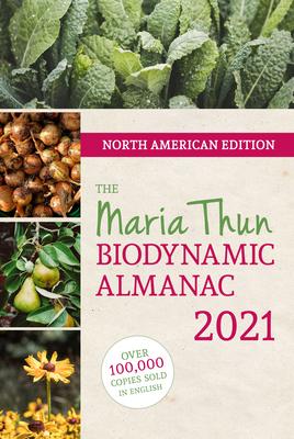North American Maria Thun Biodynamic Almanac 2021: 2021 - Matthias Thun