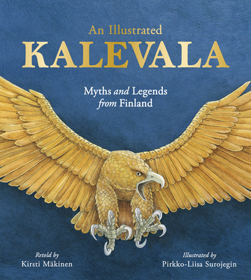 An Illustrated Kalevala: Myths and Legends from Finland - Kirsti M&#65533;kinen