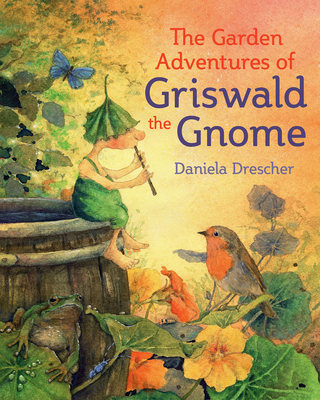 The Garden Adventures of Griswald the Gnome - Daniela Drescher