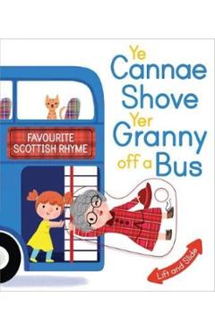 Ye Cannae Shove Yer Granny Off a Bus: A Favourite Scottish Rhyme with Moving Parts - Kathryn Selbert