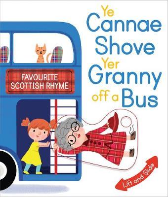 Ye Cannae Shove Yer Granny Off a Bus: A Favourite Scottish Rhyme with Moving Parts - Kathryn Selbert