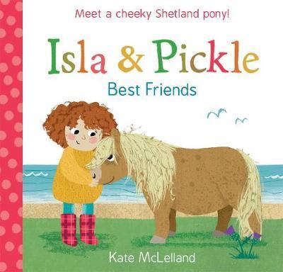 Isla and Pickle: Best Friends - Kate Mclelland