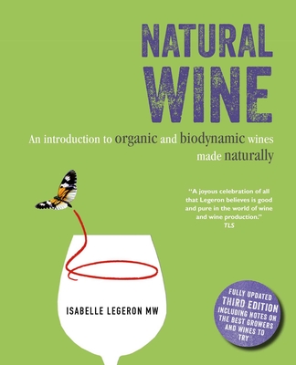 Natural Wine: An Introduction to Organic and Biodynamic Wines Made Naturally - Isabelle Legeron