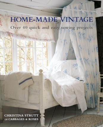 Home-Made Vintage: Over 40 Quick and Easy Sewing Projects - Christina Strutt